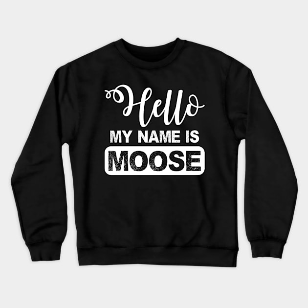 Hello My Name Is Moose Crewneck Sweatshirt by SimonL